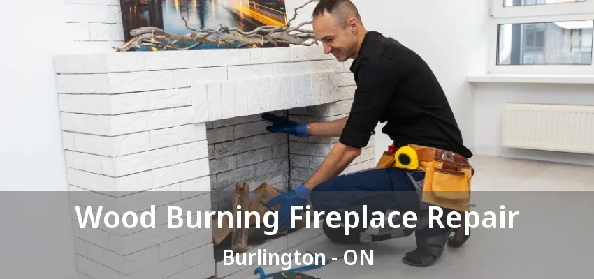 Wood Burning Fireplace Repair Burlington - ON